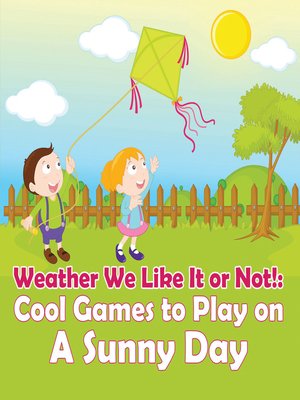 cover image of Weather We Like It or Not! - Cool Games to Play on a Sunny Day